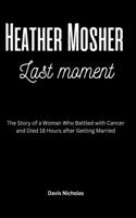 Heather Mosher Last Moment