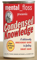 mental floss presents Condensed Knowledge: A Deliciously Irreverent Guide to Feeling Smart Again(English)