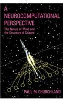 A Neurocomputational Perspective: The Nature of Mind and the Structure of Science: The Nature of Mind and the Structure of Science