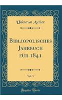 Bibliopolisches Jahrbuch Fï¿½r 1841, Vol. 5 (Classic Reprint)