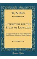 Literature for the Study of Language: As Suggested by the Course of Study for the Common Schools of North Dakota (Classic Reprint)