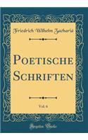 Poetische Schriften, Vol. 6 (Classic Reprint)