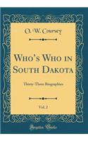 Whos Who in South Dakota, Vol. 2: Thirty-Three Biographies (Classic Reprint)