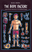 Body Factory: From the First Prosthetics to the Augmented Human: From the First Prosthetics to the Augmented Human