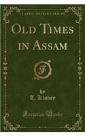 Old Times in Assam (Classic Reprint)