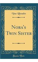 Nora's Twin Sister (Classic Reprint)