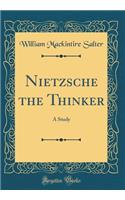 Nietzsche the Thinker: A Study (Classic Reprint)