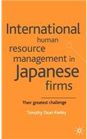 International Human Resource Management in Japanese Firms: Their Greatest Challenge