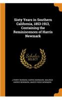 Sixty Years in Southern California, 1853-1913, Containing the Reminiscences of Harris Newmark