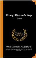 History of Woman Suffrage; Volume 6