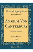 Anselm Von Canterbury, Vol. 2: Die Lehre Anselm's (Classic Reprint)