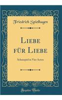 Liebe für Liebe: Schauspiel in Vier Acten (Classic Reprint)