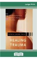 Healing Trauma: A Pioneering Program for Restoring the Wisdom of Your Body (16pt Large Print Edition)