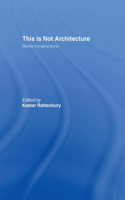 This is Not Architecture: Media Constructions