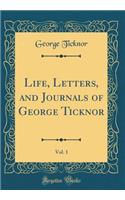 Life, Letters, and Journals of George Ticknor, Vol. 1 (Classic Reprint)