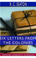 Six Letters From the Colonies (Esprios Classics)