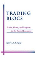 Trading Blocs: States, Firms, and Regions in the World Economy(Michigan Studies in International Political Economy)