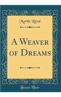 A Weaver of Dreams (Classic Reprint)