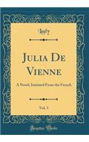 Julia De Vienne, Vol. 3: A Novel, Imitated From the French (Classic Reprint)