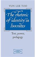 Rhetoric of Identity in Isocrates the Rhetoric of Identity in Isocrates