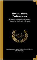 Modus Tenendi Parliamentum: An Ancient Treatise on the Mode of Holding the Parliament in England