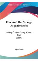 Effie And Her Strange Acquaintances: A Very Curious Story, Almost True (1886)