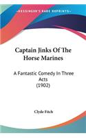 Captain Jinks Of The Horse Marines: A Fantastic Comedy In Three Acts (1902)