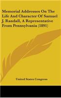 Memorial Addresses on the Life and Character of Samuel J. Randall, a Representative from Pennsylvania (1891): (English)