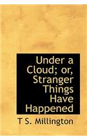 Under a Cloud; Or, Stranger Things Have Happened