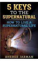 5 Keys to the Supernatural
