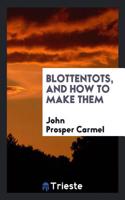 Blottentots, and How to Make Them