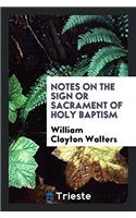 Notes on the sign or sacrament of holy baptism