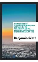 The Progress of Locomotion: Being Two Lectures on the Advances Made in Artificial Locomotion in Great Britain. pp. 5-80