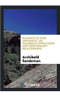 Elements of pure arithmetic, or Numerical operations and their primary relationships