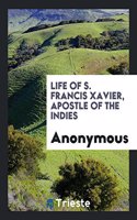 Life of S. Francis Xavier, Apostle of the Indies