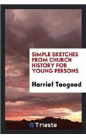 Simple Sketches from Church History for Young Persons