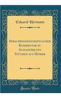 Sprachwissenschaftlicher Kommentar zu Ausgewählten Stücken aus Homer (Classic Reprint)