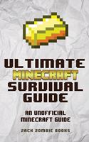 The Ultimate Minecraft Survival Guide: An Unofficial Guide to Minecraft Tips and Tricks That Will Make You Into A Minecraft Pro