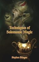 Techniques of Solomonic Magic: The Origin and Methods of the Solomonic Grimoires
