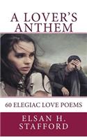 A Lover's Anthem: 60 Elegiac Love Poems