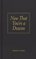 Now That You're a Deacon