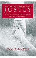 Changing Unjust Laws Justly: Pro-life Solidarity with the Last and Least