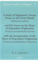 A Study of Nagarjuna's Twenty Verses on the Great Vehicle (Mahayanavimsika) and His Verses on the Heart of Dependent Origination (Pratityasamutpadahrdayakarika) with the Interpretation of the Heart of Dependent Origination (Pratityasamutpadahrdayav