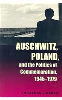 Auschwitz, Poland, and the Politics of Commemoration, 1945–1979