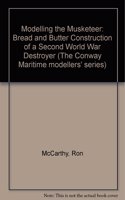 Modelling the "Musketeer": Bread and Butter Construction of a Second World War Destroyer (The Conway Maritime modellers' series)