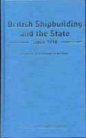 British Shipbuilding and the State Since 1918