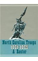 North Carolina Troops, 1861-1865: A Roster, Volume 1