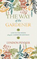 Way of the Gardener: Lost in the Weeds Along the Camino de Santiago