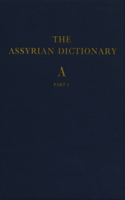 Assyrian Dictionary of the Oriental Institute of the University of Chicago: Volume 1, A, Part 1(Chicago Assyrian Dictionary)
