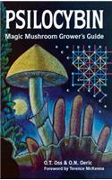 Psilocybin: Magic Mushroom Grower's Guide